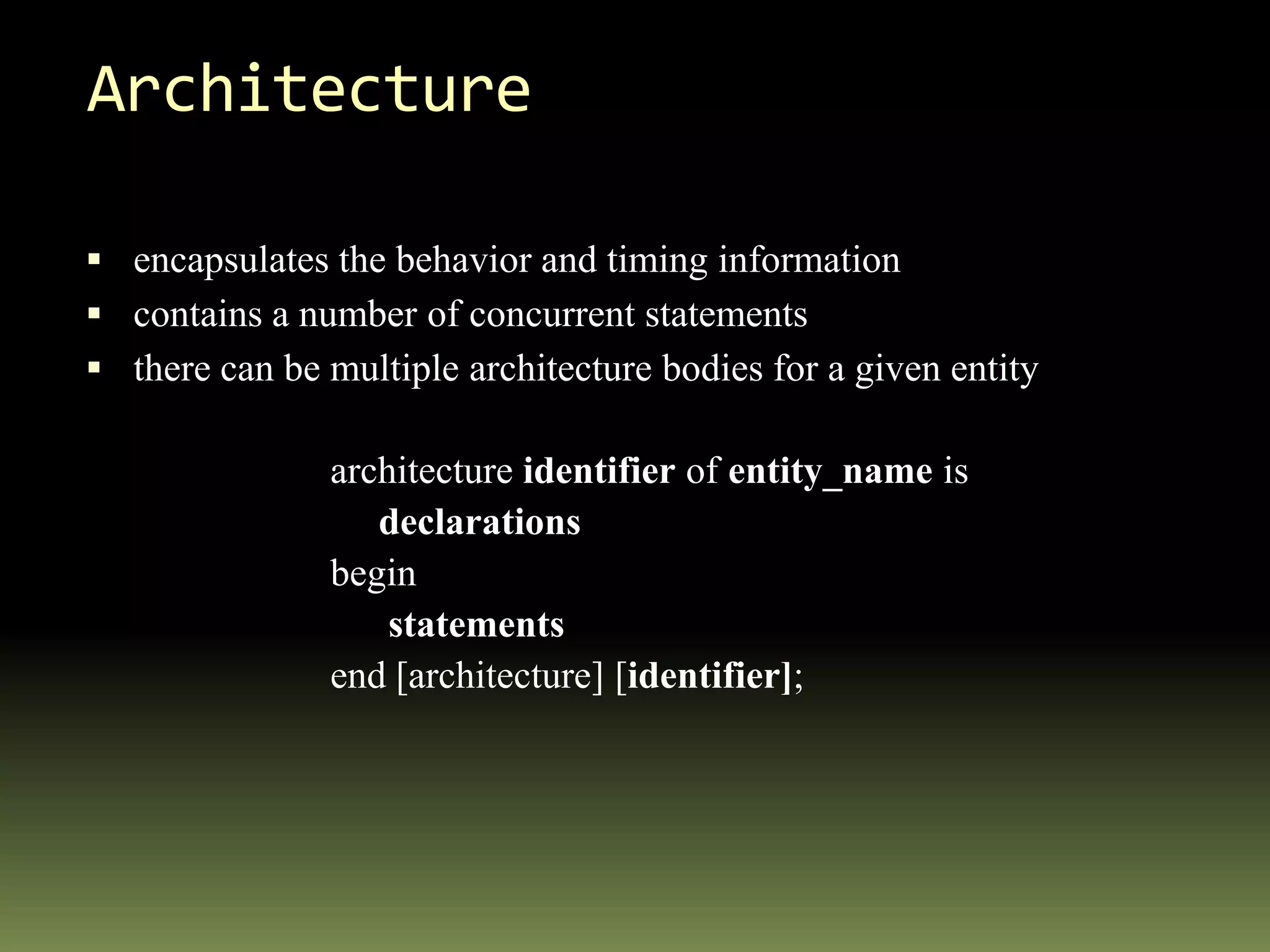 Example     Andacb2 input And gate1. 	entity and is  	    port (a, b: in bit; c : out bit);	end and;2.	ENTITY and IS	  PORT( a, b : IN std_logic; c: OUT std_logic );	END and;