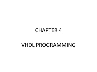 CHAPTER 4
VHDL PROGRAMMING
 