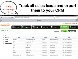 vhelp     Track all sales leads and export
advantage
    ?
                   them to your CRM
 