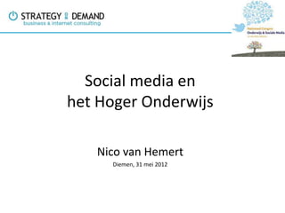 Social media en
het Hoger Onderwijs

   Nico van Hemert
     Diemen, 31 mei 2012
 