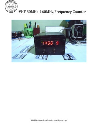 VHF 80MHz-160MHz Frequency Counter




      4S6GGS – Gayan E mail – 4s5gs.gayan@gmail.com
 