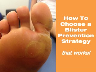 How To
Choose a
Blister
Prevention
Strategy
that works!
 