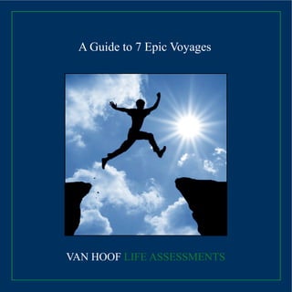VAN  HOOF  LIFE  ASSESSMENTS
A  Guide  to  7  Epic  Voyages
 