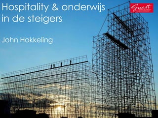 Hospitality & onderwijs
in de steigers
John Hokkeling

 