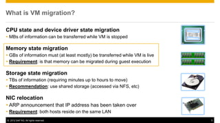 What is VM migration?

CPU state and device driver state migration
 MBs of information can be transferred while VM is sto...