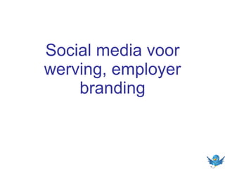 Social media voor
werving, employer
branding

 