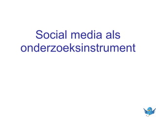 Social media als
onderzoeksinstrument

 