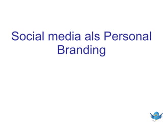 Social media als Personal
Branding

 