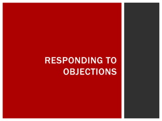 RESPONDING TO
OBJECTIONS
 