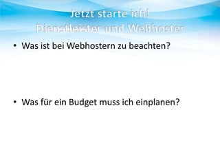 • Was ist bei Webhostern zu beachten?

• Was für ein Budget muss ich einplanen?

 
