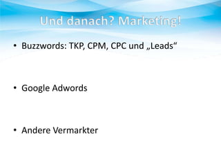 • Buzzwords: TKP, CPM, CPC und „Leads“

• Google Adwords

• Andere Vermarkter

 