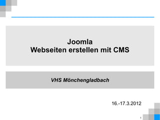 1
Joomla
Webseiten erstellen mit CMS
VHS Mönchengladbach
Stand: Apr. 2015
 