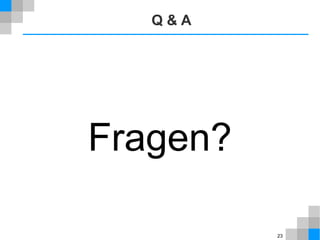 23 
Q & A 
Fragen? 
 