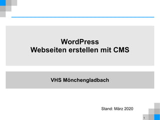 1
Stand: März 2020
WordPress
Webseiten erstellen mit CMS
VHS Mönchengladbach
 