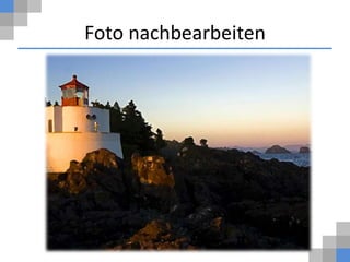 Foto nachbearbeiten
 