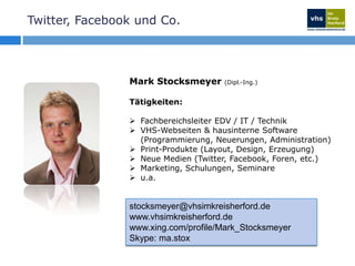 Twitter, Facebook und Co.Mark Stocksmeyer(Dipl.-Ing.)Tätigkeiten:Fachbereichsleiter EDV / IT / Technik