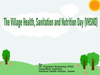 By,
Dr. Priyakshi Borkotoky (PhD)
Consultant Nutrition
National Health Mission, Assam
 