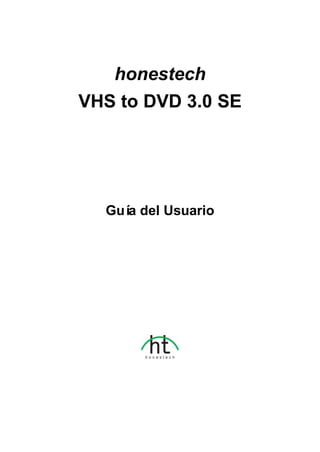 honestech
VHS to DVD 3.0 SE
Guía del Usuario
 