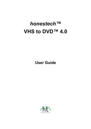 honestech™
VHS to DVD™ 4.0




   User Guide
 