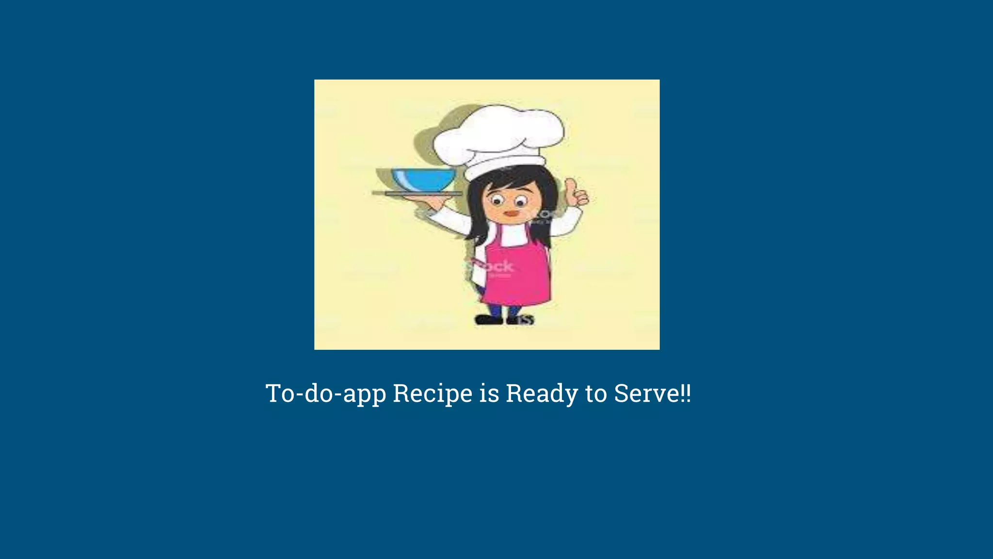 To-do-app Recipe is Ready to Serve!!
 
