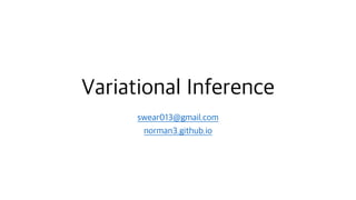 Variational Inference
swear013@gmail.com
norman3.github.io
 