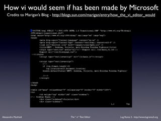 How vi would seem if has been made by Microsoft
    Credits to Marigan’s Blog - http://blogs.sun.com/marigan/entry/how_the_vi_editor_would




Alessandro Manfredi                      The “ vi “ Text Editor      Lug Roma 3 - http://www.lugroma3.org
 