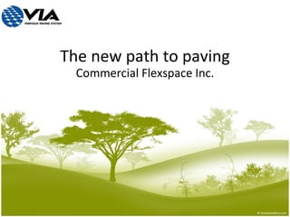 The new path to paving Commercial Flexspace Inc. 