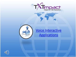 Voice Interactive Applications 