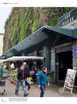 Erleben Zürich–Istanbul
16
3 | 2014via
Markthalle Avignon: Samstags ab 11 Uhr
kochen hier Küchenchefs ihre Rezepte.
Mit Produkten vom Markt, versteht sich.
 