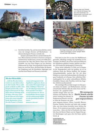 Erleben Avignon
18
3 | 2014via
…stirbt der Reiz des Lebens,
wusste vor 2500 Jahren schon
ein alter Grieche. Wer es nicht
glaubt, entdecke es selber. Zum
Beispiel mit dem Velo. In der
Region Châteauneuf-du-Pape
führen diverse Velowege durch
die Reben. Wer mag, verbin-
det die Fahrt mit einer Degus-
tation oder einem Lehrpfad.
Syrah, Bourboulenc, Grena-
che oder Picpoul: 13 Trauben-
sorten sind insgesamt in der
Appellation zugelassen. Kaum
eine andere Weinregion bringt
daher vielfältigere Weine her-
vor. Die Velowege sind zumeist
ﬂach und laden zum Schau-
en und Geniessen ein. Die un-
terschiedlichen Routen eignen
sich für ambitionierte Radfah-
rer oder gemütliche Familien-
touren.
provence-a-velo.com
Wo der Wein fehlt…
herrliche Gerichte. Tja, und wer etwas Zeit hat, mietet
eines der wenigen Zimmer auf Wochenbasis – zu
überraschend guten Preisen, versteht sich.
ZurückzudenhohenHerrenaufdemStuhldesPe-
trus. Weil es damals wie heute im Sommer in Avignon
ziemlich heiss werden kann, musste eine kühle Som-
merresidenz her. Was dem Römer-Papst sein Castel
Gandolfo, war den Tiara-Trägern aus der Provence
Châteauneuf-du-Pape.VompäpstlichenSchlosssteht
heute nur noch der Turm; den Rest haben die Bauern
der Umgebung nach der Revolution abgetragen und
zum Bau ihrer Häuser und Strassen verwendet.
Und doch ist der Ort zu einer Art Wallfahrtsort
geworden. Allerdings weniger für Geistliches als für
Geistiges. Die Weine, die auf den rund 3000 Hektaren
der Appellation gekeltert werden, gehören zum Bes-
ten, was Frankreich diesbezüglich zu bieten hat.
Etwas weiter südöstlich, in L’Isle-sur-la-Sorgue,
ist die Vergangenheit nicht nur greifbar, sie ist im
wahrsten Sinne des Wortes käuﬂich. Die hiesigen
Antiquitätenhändler machen den Ort mit ihren
Schätzen zu einem der bedeutendsten der Branche in
ganz Frankreich, ja in Europa. Vom schlichten Floh-
marktangebot bis zu schier unbezahlbaren Möbeln,
Gemälden, Statuen oder Porzellan reicht das Ange-
bot. Schlicht atemberaubend!
Die mächtigen Wasserräder zeugen von den gros-
sen Zeiten der Seiden- und Wollwebereien. Und die
romantischen Brücken über die vielen Arme und Ne-
benarme der gurgelnd-schäu-
menden Sorgue laden ein zum
Schauen und Flanieren. Wer an
einem Sonntag den Marché im
Stadtzentrumbesucht,wirddie-
se Ecke der Provence nie mehr
ganz vergessen können. Oliven, Lavendel, Blumen,
Gemüse, Früchte, Gewürze und mehr oder weniger
alles, was man daraus herstellen kann, betören die
Sinne. «Il vit comme un coq en pâte», sagen die Fran-
zosen dazu – leben wie Gott in Frankreich. Gut mög-
lich, dass die Herren Päpste aus der Gegend ihre gu-
ten Beziehungen nach ganz oben bis heute spielen
lassen. ■
provenceguide.com
avignon-tourisme.com
pays-provence.fr
oti-delasorgue.fr
rendezvousenfrance.com
Wersonntagsden
Marché besucht,wirddie
Provenceniemehr
ganzvergessenkönnen.
Wasser prägt das Ortsbild
von L’Isle-sur-la-Sorgue. Von
den einst Dutzenden von
Wasserrädern sind heute noch
deren sechs in Betrieb.
Sonntags verwandeln sich die Strassen in
L Isle-sur-la-Sorgue in einen üppigen Markt
mit weit über 250 Händlern.
 