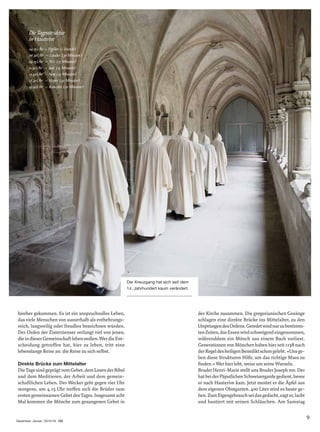 9
hierher gekommen. Es ist ein anspruchvolles Leben,
das viele Menschen von ausserhalb als entbehrungs-
reich, langweilig oder freudlos bezeichnen würden.
Der Orden der Zisterzienser verlangt viel von jenen,
dieindieserGemeinschaftlebenwollen.WerdieEnt-
scheidung getroffen hat, hier zu leben, tritt eine
lebenslange Reise an: die Reise zu sich selbst.
Direkte Brücke zum Mittelalter
DieTagesindgeprägtvomGebet,demLesenderBibel
und dem Meditieren, der Arbeit und dem gemein-
schaftlichen Leben. Der Wecker geht gegen vier Uhr
morgens, um 4.15 Uhr treffen sich die Brüder zum
erstengemeinsamenGebetdesTages.Insgesamtacht
Mal kommen die Mönche zum gesungenen Gebet in
der Kirche zusammen. Die gregorianischen Gesänge
schlagen eine direkte Brücke ins Mittelalter, zu den
UrsprüngendesOrdens.Geredetwirdnurzubestimm-
tenZeiten,dasEssenwirdschweigendeingenommen,
währenddem ein Mönch aus einem Buch vorliest.
Generationen von Mönchen haben hier seit 1138 nach
derRegeldesheiligenBenediktschongelebt.«Unsge-
ben diese Strukturen Hilfe, um das richtige Mass zu
ﬁnden.» Wer hier lebt, weiss um seine Wurzeln.
Bruder Henri-Marie stellt uns Bruder Joseph vor. Der
hatbeiderPäpstlichenSchweizergardegedient,bevor
er nach Hauterive kam. Jetzt mostet er die Äpfel aus
dem eigenen Obstgarten. 400 Liter wird es heute ge-
ben.ZumEigengebrauchseidasgedacht,sagter,lacht
und hantiert mit seinen Schläuchen. Am Samstag
Der Kreuzgang hat sich seit dem
14. Jahrhundert kaum verändert.
Die Tagesstruktur
in Hauterive
04.15Uhr – Vigilien (1 Stunde)
06.30Uhr – Laudes (30 Minuten)
09.15Uhr – Terz (15 Minuten)
11.50Uhr – Sext (15 Minuten)
13.50Uhr – Non (15 Minuten)
17.30Uhr – Vesper (30 Minuten)
19.50Uhr – Komplet (20 Minuten)
Dezember∙Januar | 2015/16
 