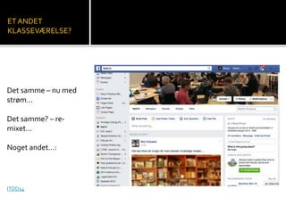 ET ANDET 
KLASSEVÆRELSE? 
Det samme – nu med 
strøm… 
Det samme? – re-mixet… 
Noget andet…: 
ITDD14 
 