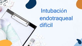 endotraqueal
difícil
Intubación
 