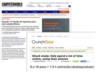 8 e 18 anos > 7,5 h online/dia (desktop/celular)