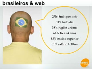 brasileiros & web27h48min por mês53% todo dia38% região urbana61% 16 a 24 anos83% ensino superior81% salário > 10sm