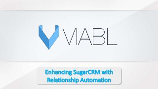 Enhancing SugarCRM with
Relationship Automation
 