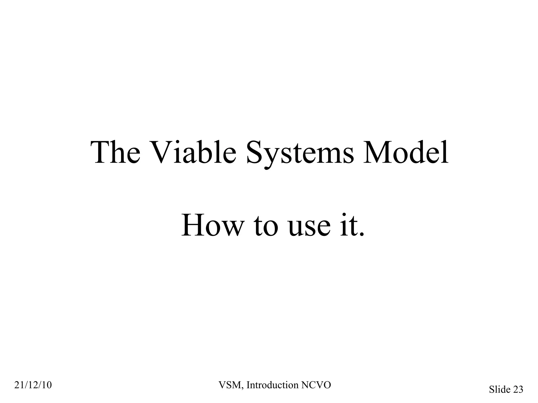 The Viable Systems Model  How to use it. 