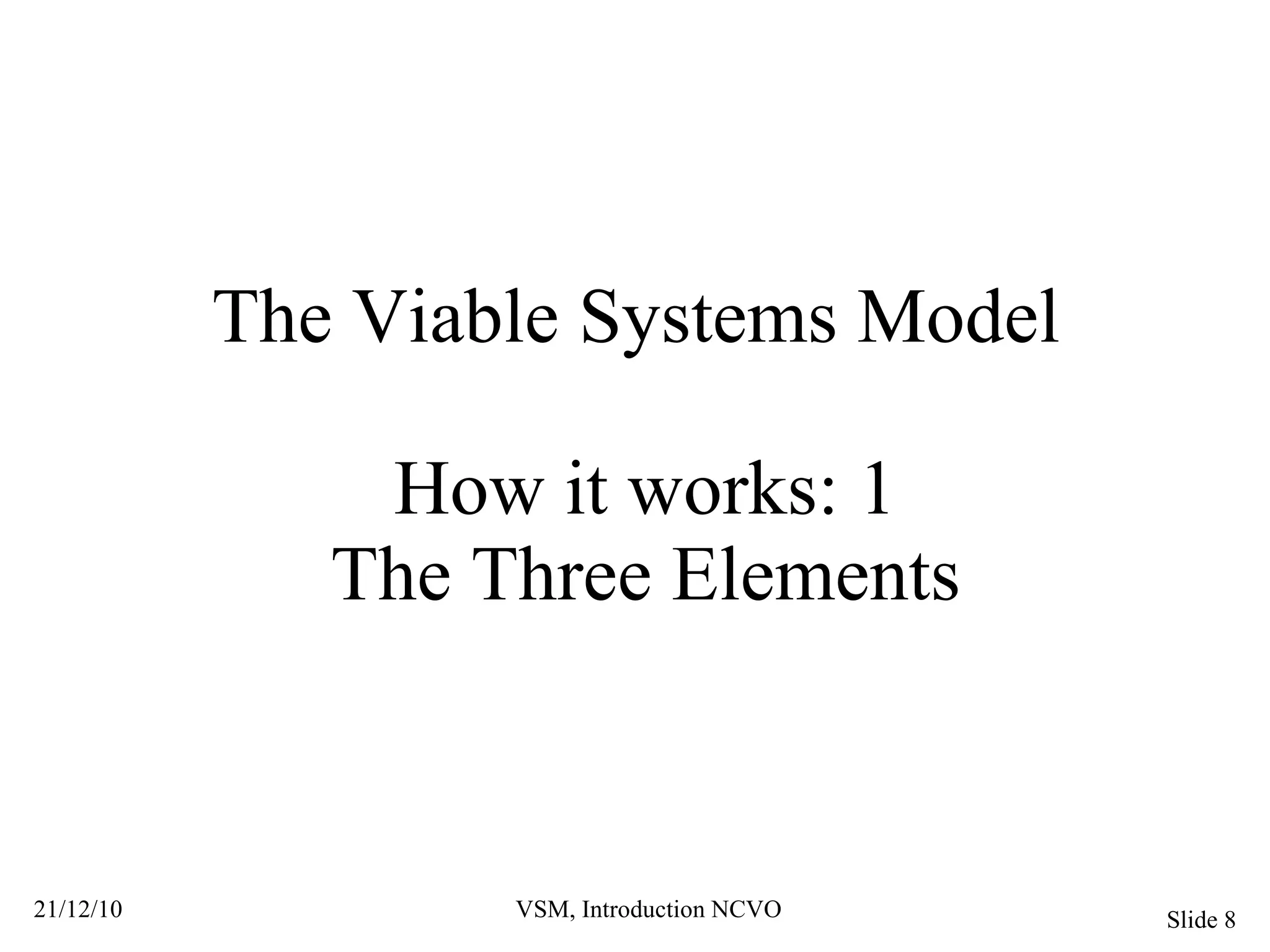 The Viable Systems Model  How it works: 1 The Three Elements 
