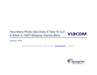 January 2016
How Many Photo Ops Does It Take To Cut
A Stock In Half? Bringing Viacom Back
1370 Avenue Of The Americas – 28...
