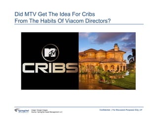 27Confidential | For Discussion Purposes Only |
Did MTV Get The Idea For Cribs
From The Habits Of Viacom Directors?
27Imag...