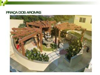PRAÇA DOS AROMAS 