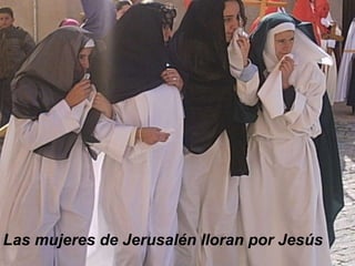 Las mujeres de Jerusalén lloran por Jesús 