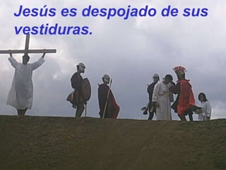Jesús es despojado de sus vestiduras.