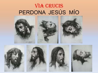 VIA CRUCIS
PERDONA JESÚS MÍO
 