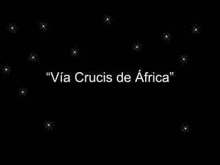 “ Vía Crucis de África” 