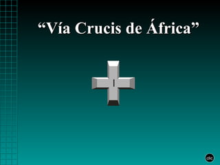 “Vía Crucis de África”


          I




                         clic
 