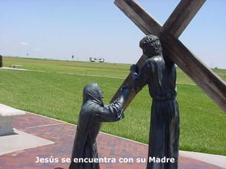Jesús se encuentra con su Madre
 