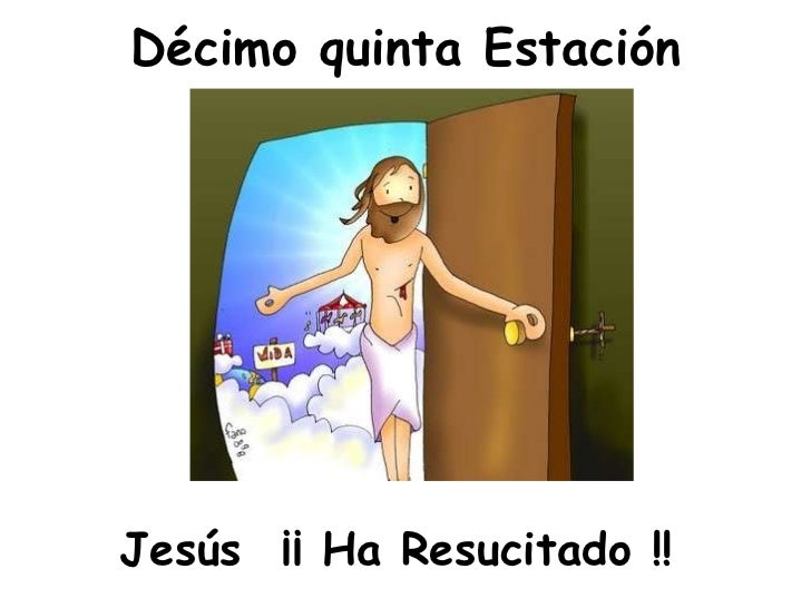 Décimo quinta Estación <ul><li>Jesús  ¡¡ Ha Resucitado !! </li></ul>