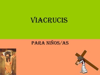 VIACRUCIS
PARA NIÑOS/AS
 