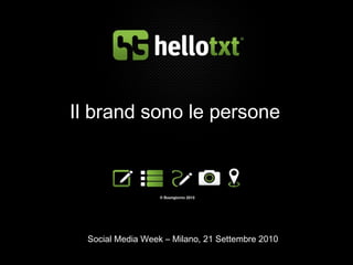 [object Object],Il brand sono le persone Social Media Week – Milano, 21 Settembre 2010 